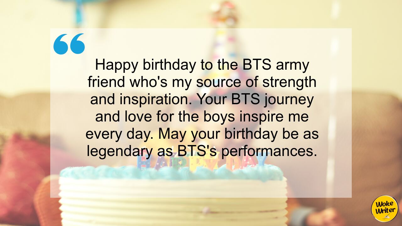 Happy birthday to the BTS army friend who's my source of strength and inspiration. Your BTS journey and love for the boys inspire me every day. May your birthday be as legendary as BTS's performances.